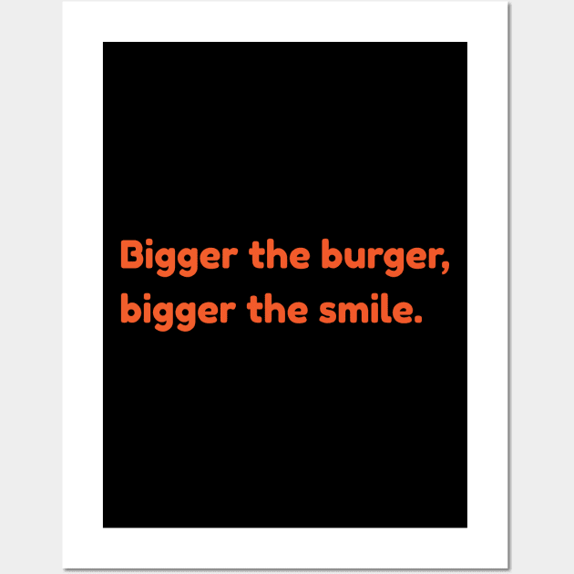 Bigger The Burger, Bigger The Smile Wall Art by TeeFusion-Hub